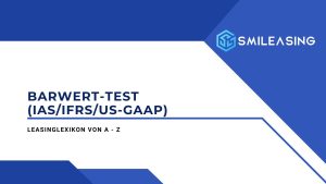 Barwert-Test (IAS/IFRS/US-GAAP) - Leasinglexikon