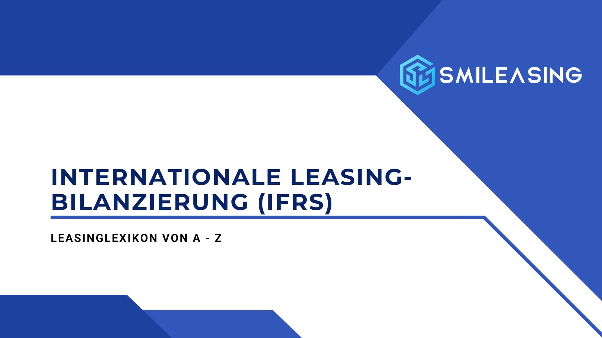 Internationale Leasing-Bilanzierung (IFRS) - Leasinglexikon